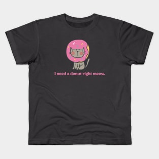 I Need a Donut Right Meow Kids T-Shirt